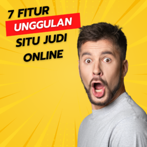 7 Fitur Unggulan Situs Judi Online